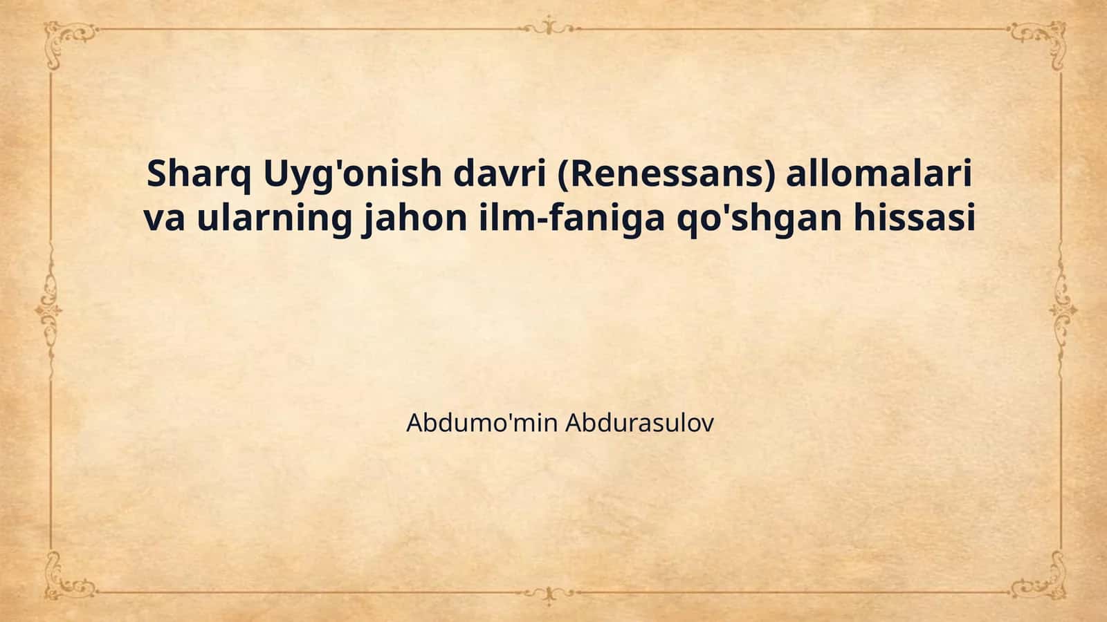 Sharq Uyg'onish davri (Renessans) allomalari va ularning jahon ilm-faniga qo'shgan hissasi 1