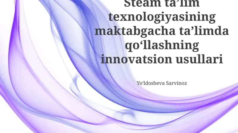 STEAM Ta'lim Texnologiyalarining Zamonaviy Qo'llanilishi 1