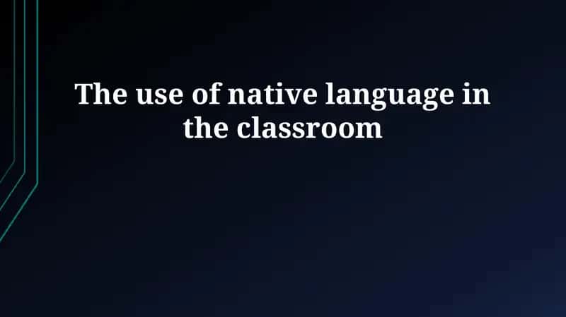 Leveraging the Native Language: Benefits and Bridges 1