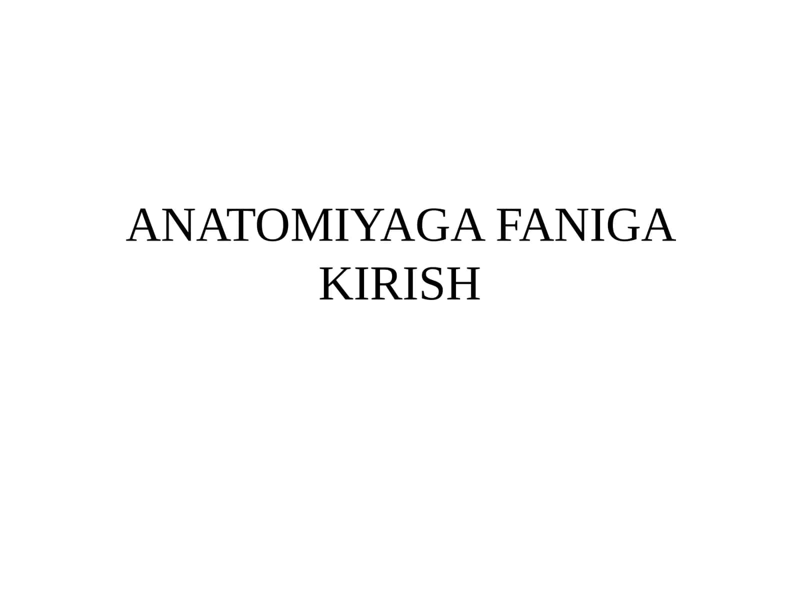 ANATOMIYAGA FANIGA KIRISH 1
