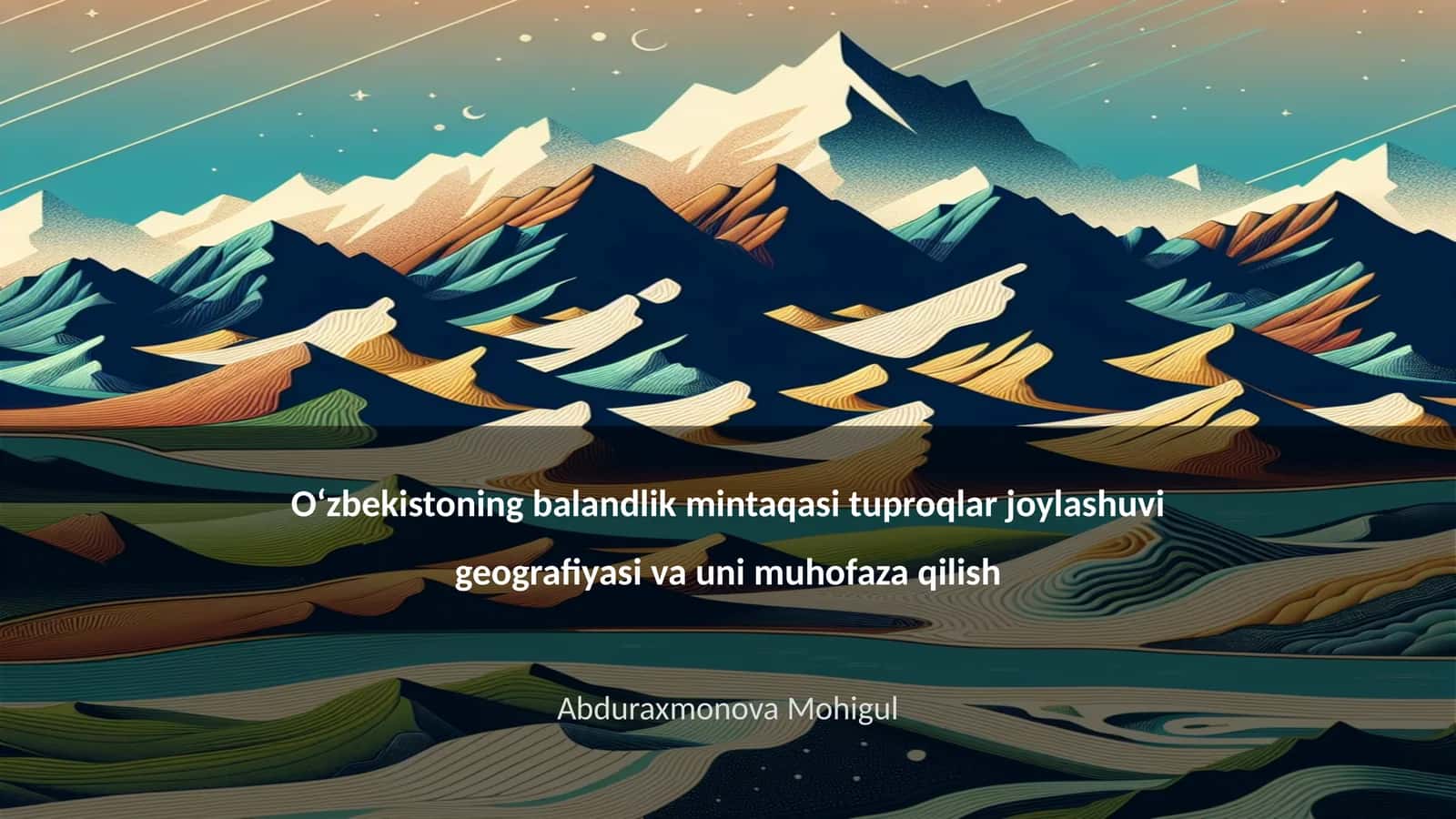 Oʻzbekistoning balandlik mintaqasi tuproqlar joylashuvi geografiyasi va uni muhofaza qilish 1