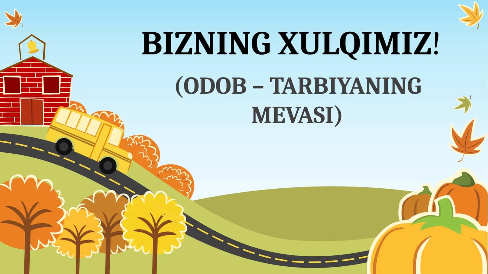 BIZNING XULQIMIZ! (ODOB – TARBIYANING MEVASI) 1