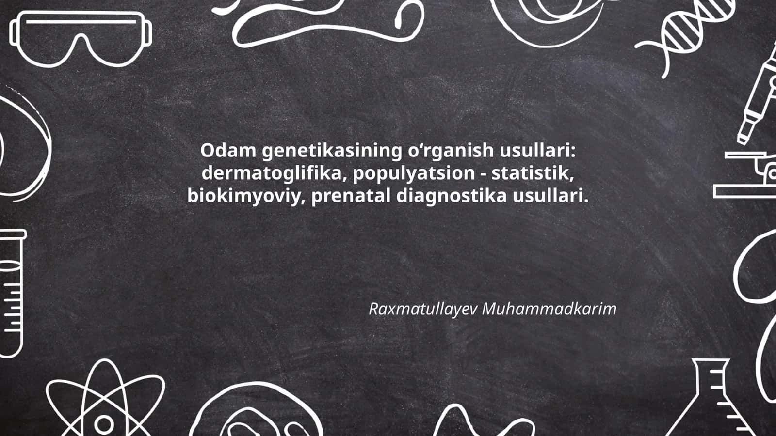 Odam genetikasining o‘rganish usullari: dermatoglifika, populyatsion - statistik, biokimyoviy, prenatal diagnostika usullari 1