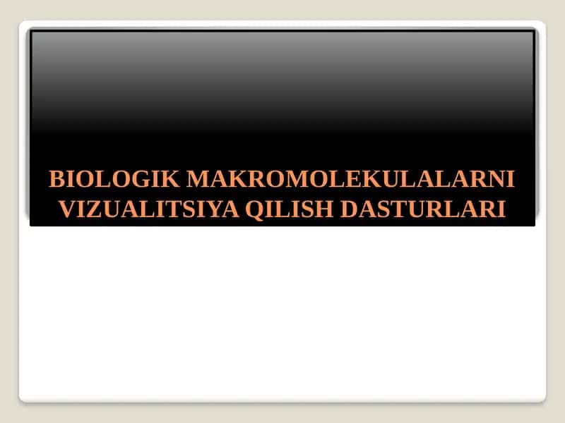 BIOLOGIK MAKROMOLEKULALARNI VIZUALITSIYA QILISH DASTURLARI 1