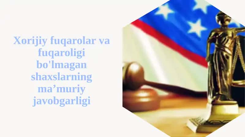 Xorijiy fuqarolar va fuqaroligi bo'lmagan shaxslarning ma’muriy javobgarligi 1
