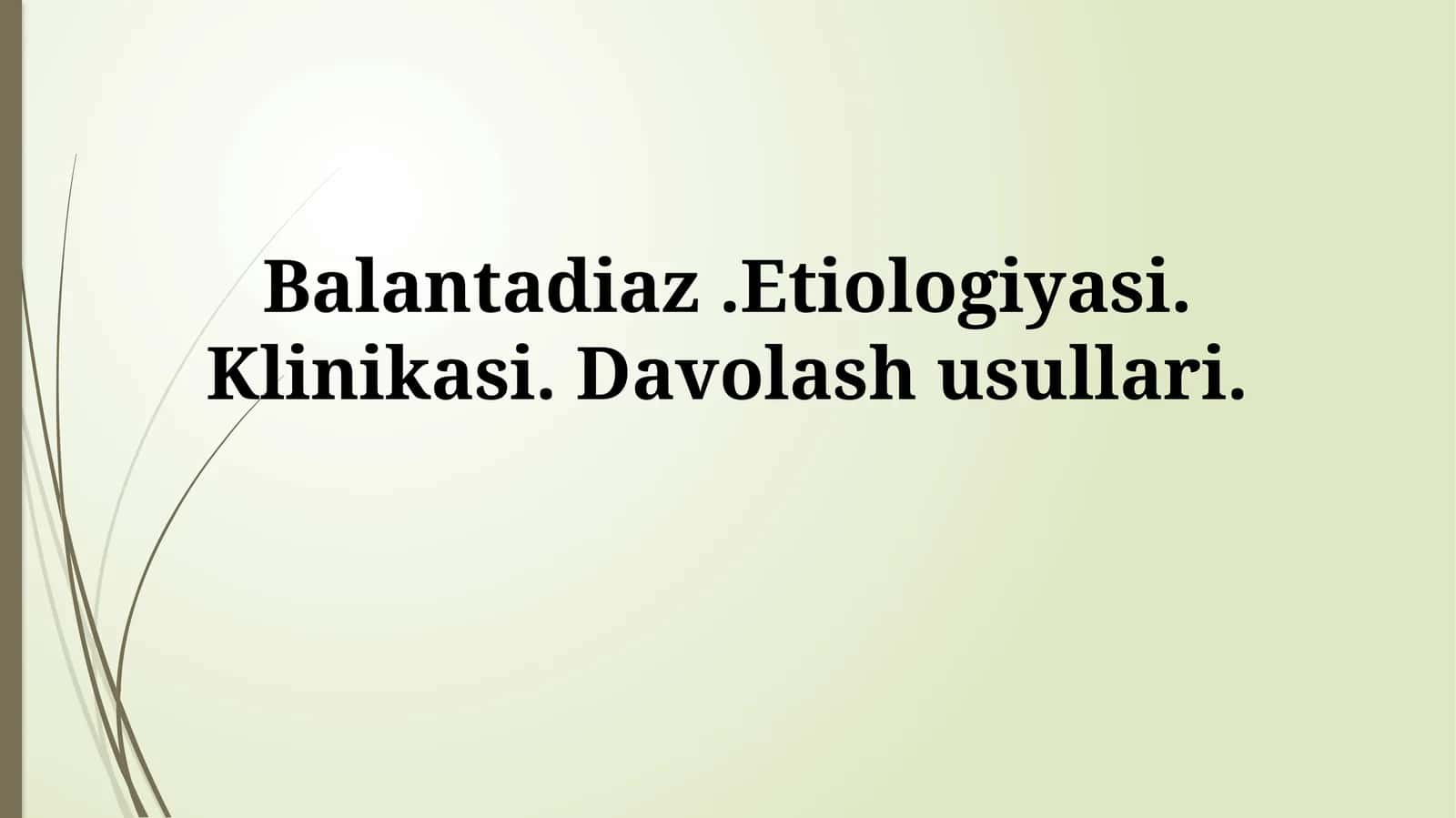 Balantadiaz.Etiologiyasi.Klinikasi.Davolashusullari 1