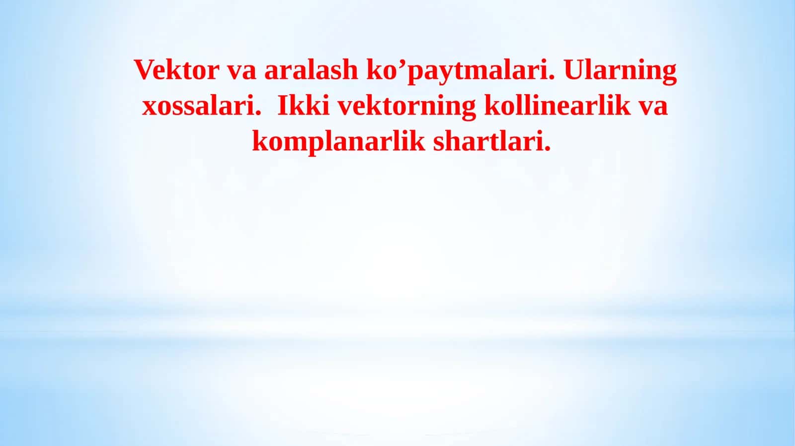 Vektorlarning aralash ko'paytmasi. Ularning xossalari. Ikki vektorning kollinearlik va komplanarlik shartlari 1