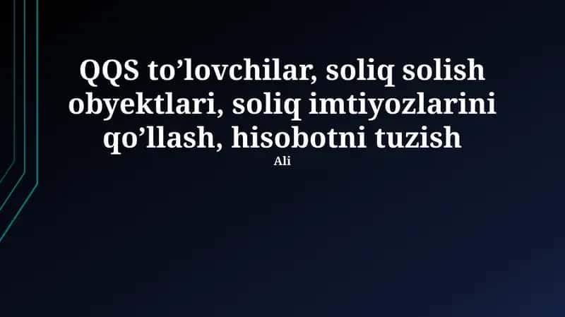 QQS to'lovchilar, soliq solish obyektlari, soliq imtiyozlarini qo'llash, hisobotni tuzish 1
