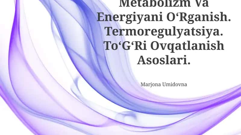 Metabolizm Va Energiyani OʻRganish. Termoregulyatsiya. ToʻGʻRi Ovqatlanish Asoslari 1