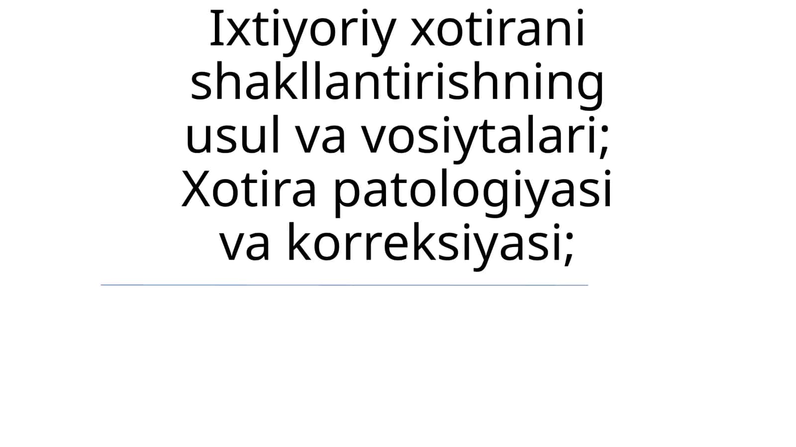 Ixtiyoriy xotirani shakllantirishning usul va vosiytalari; Xotira patologiyasi va korreksiyasi; 1