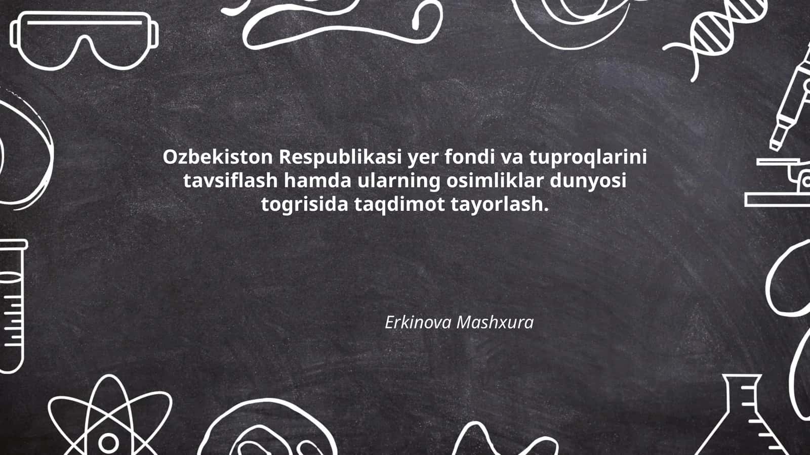 O‘zbekiston Respublikasi yer fondi va tuproqlarini tavsiflash hamda ularning osimliklar dunyosi togrisida taqdimot tayorlash 1