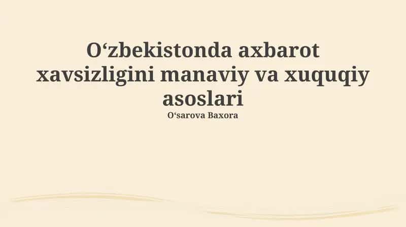 O'zbekistonda axborot xavfsizligining ma’naviy va huquqiy asoslari 1