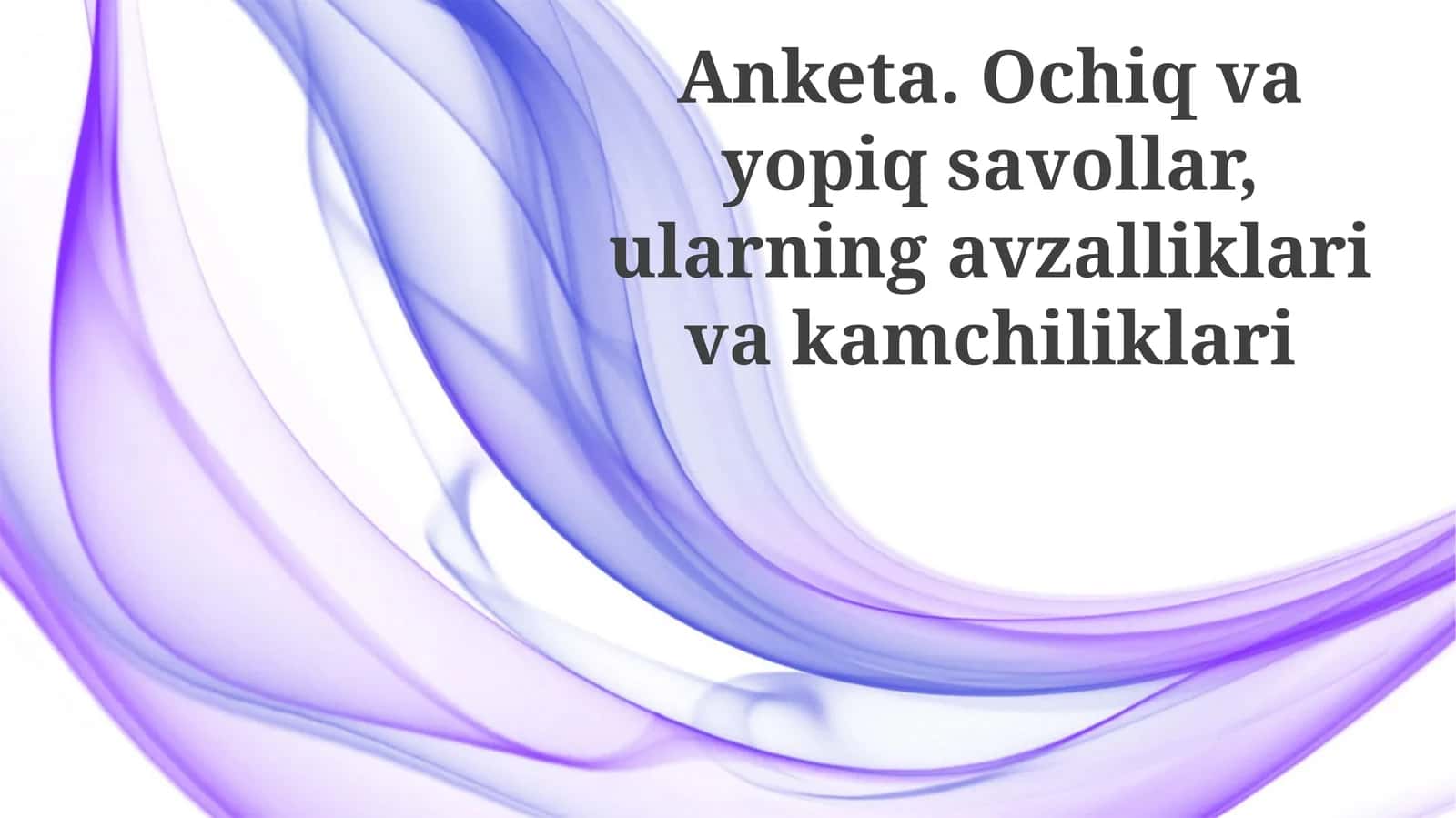 Anketa.Ochiqvayopiqsavollar,ularningavzalliklarivakamchiliklari 1
