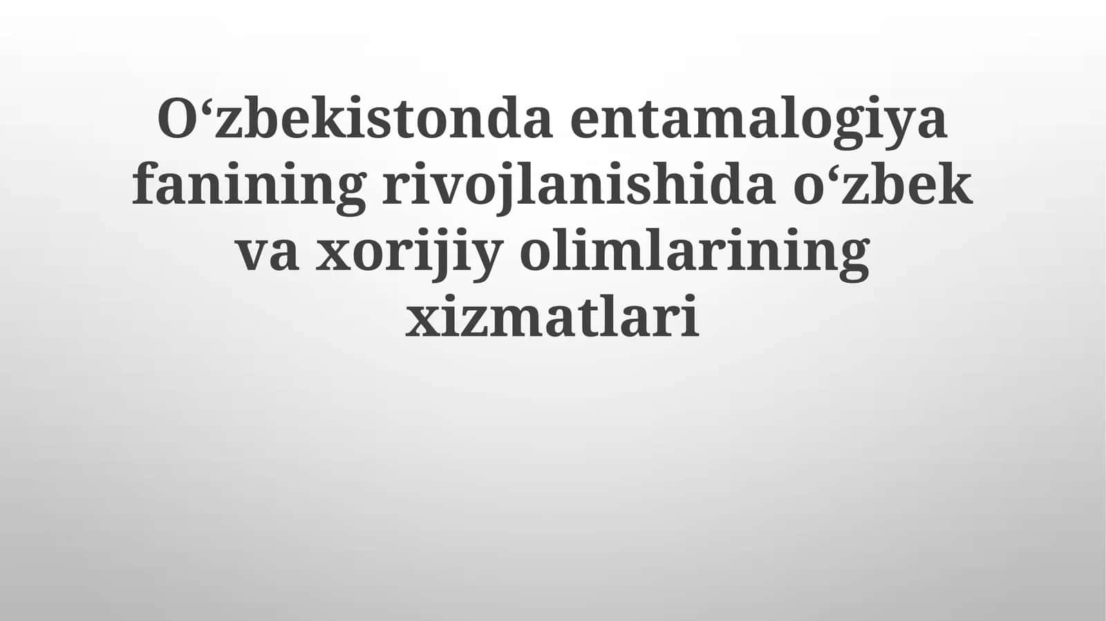 Oʻzbekistondaentamalogiyafaniningrivojlanishidaoʻzbekvaxorijiyolimlariningxizmatlari 1