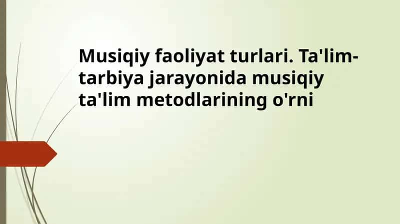 Musiqiy faoliyat turlari. Ta'lim-tarbiya jarayonida musiqiy ta'lim metodlarining o'rni 1