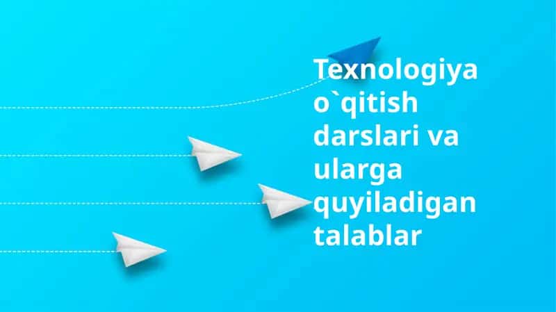 Texnologiya o`qitish darslari 1