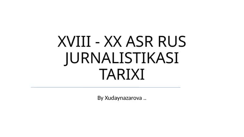 XVIII - XX ASR RUS JURNALISTIKASI TARIXI 1