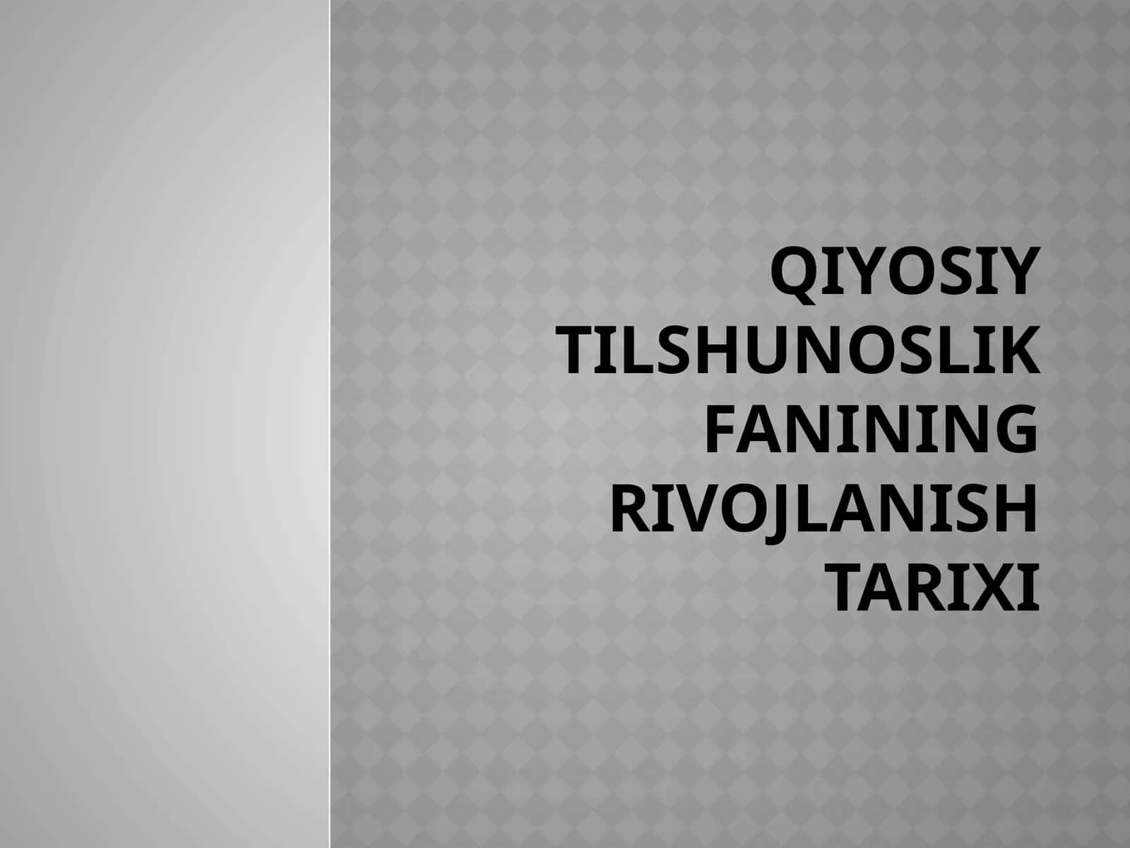 QIYOSIYTILSHUNOSLIK FANINING RIVOJLANISH TARIXI 1