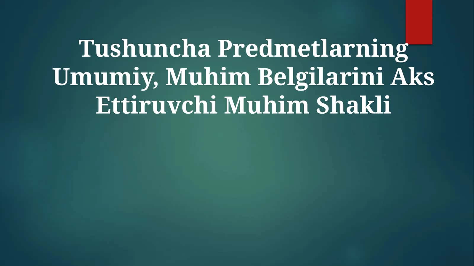 Tushuncha Predmetlarning Umumiy, Muhim Belgilarini Aks Ettiruvchi Muhim Shakli 1