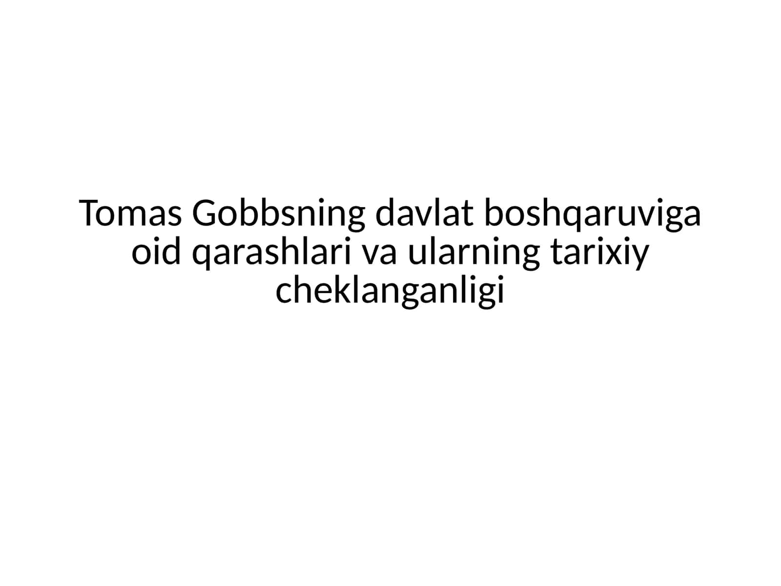 Tomas Gobbsning davlat boshqaruviga oid qarashlari va ularning tarixiy cheklanganligi 1
