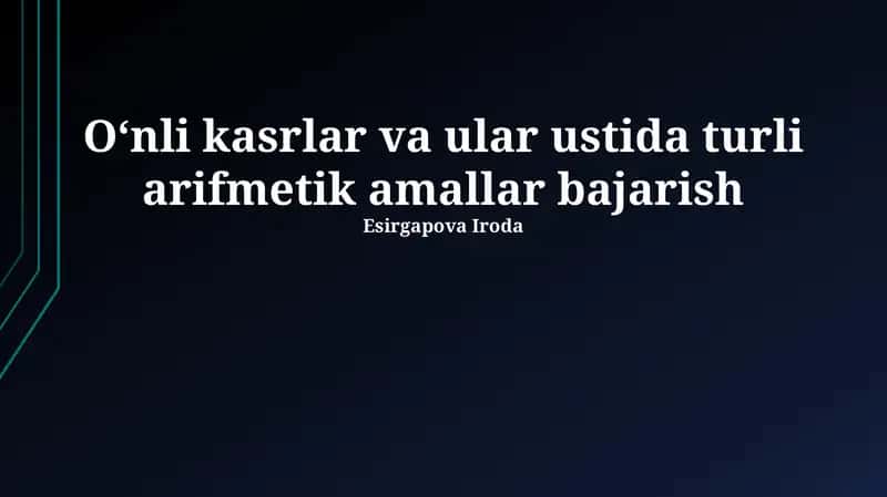 O'nlik kasrlar va ular ustida turli arifmetik amallar bajarish 1