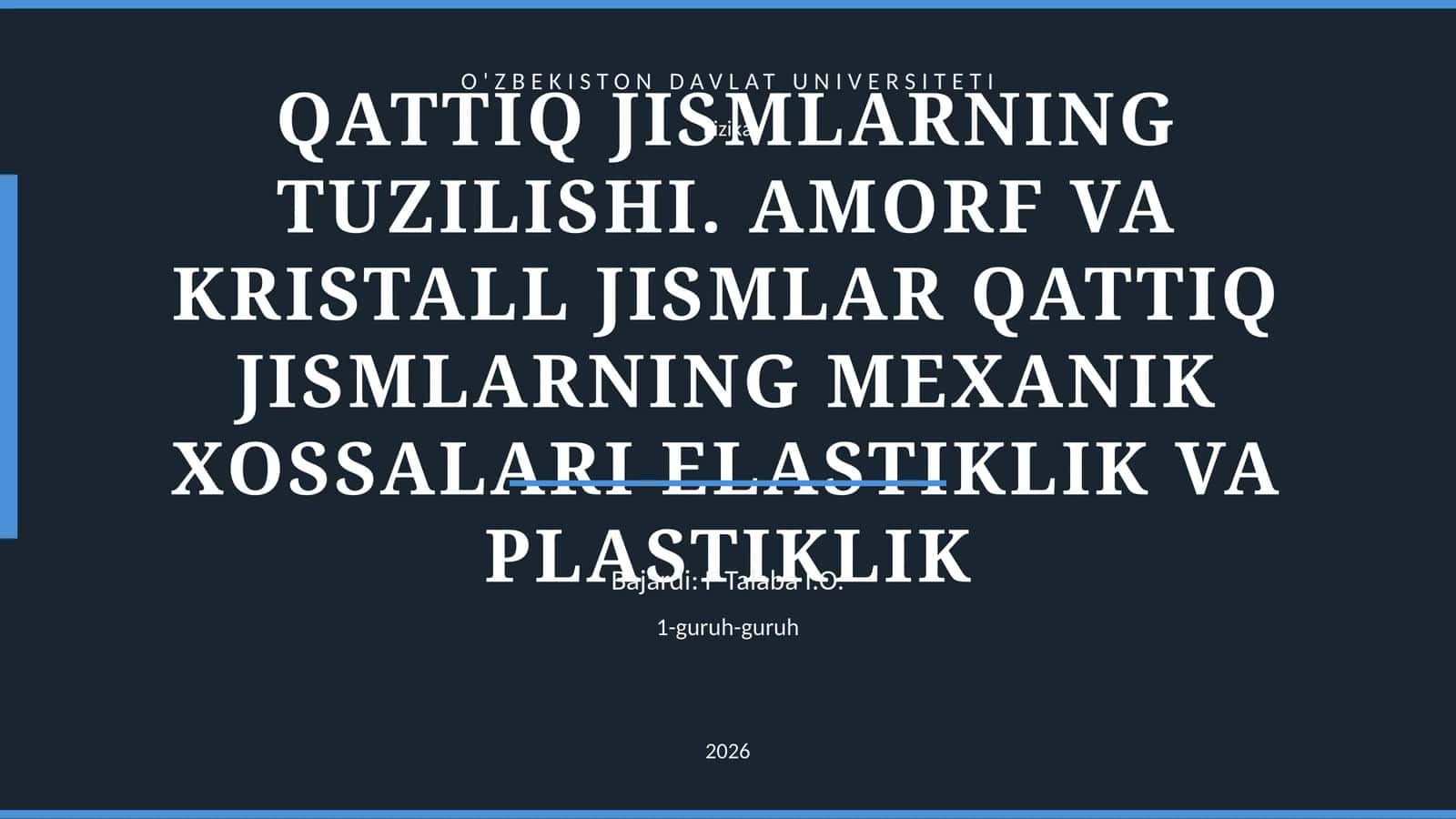 QATTIQ JISMLARNING TUZILISHI. AMORF VA KRISTALL JISMLAR QATTIQ JISMLARNING MEXANIK XOSSALARI ELASTIKLIK VA PLASTIKLIK 1