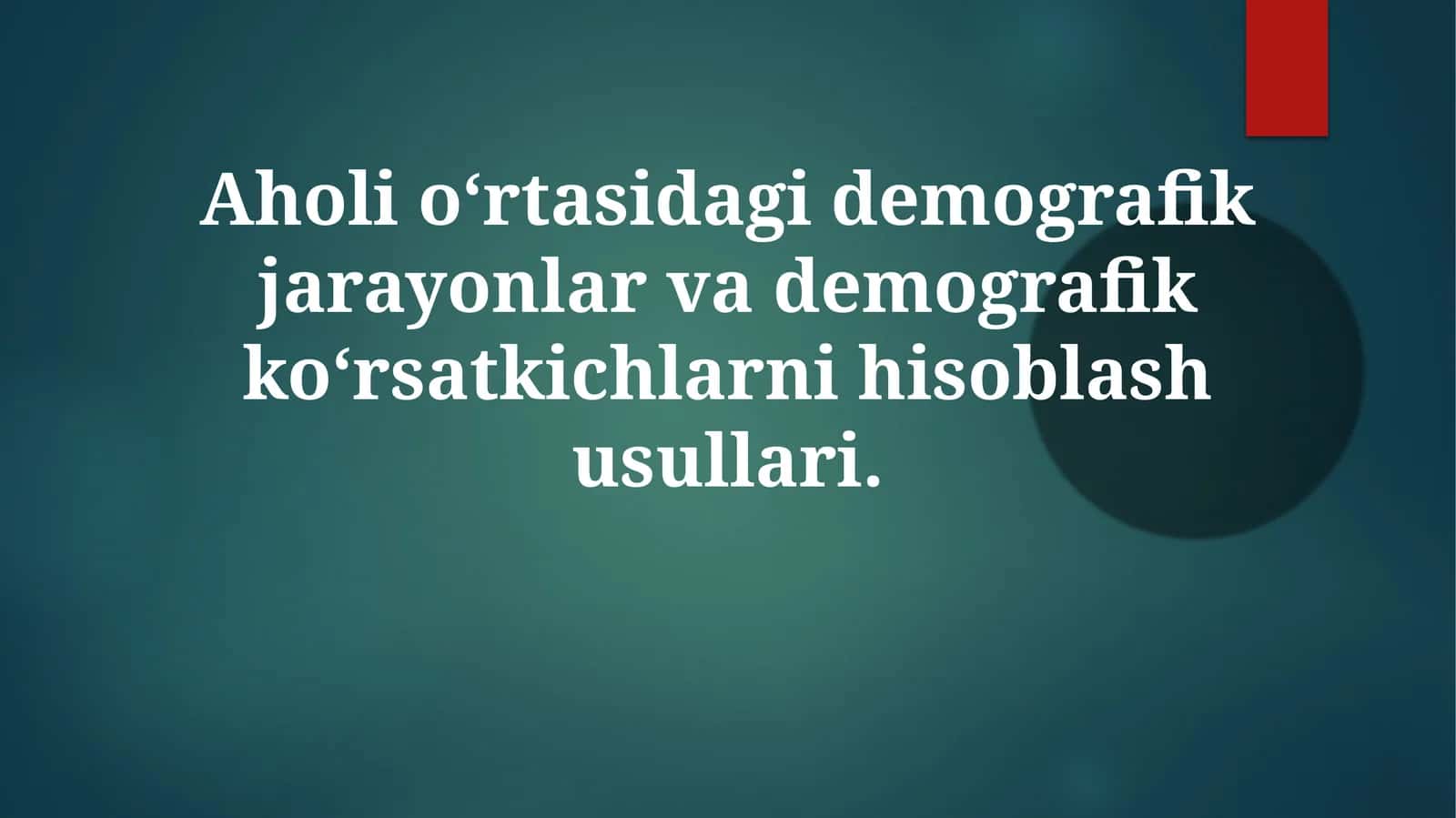 Aholio‘rtasidagidemografikjarayonlarvademografikko‘rsatkichlarnihisoblashusullari 1