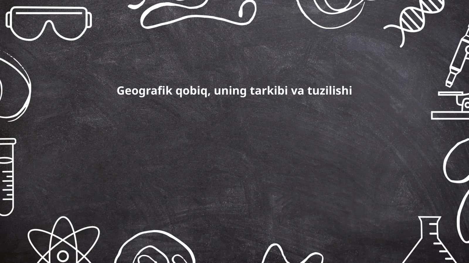 Geografik qobiq, uning tarkibi va tuzilishi 1