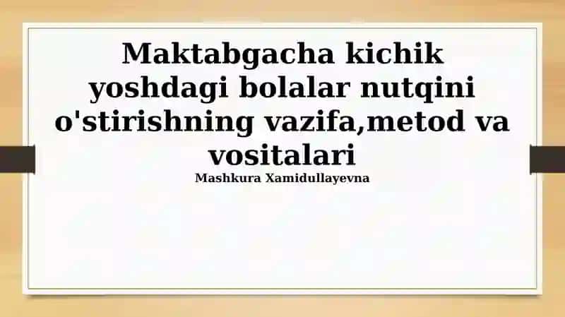 Maktabgacha kichik yoshdagi bolalar nutqini o'stirishning vazifa,metod va vositalari