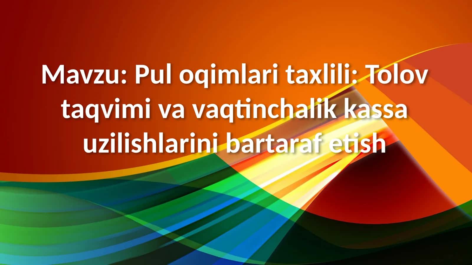 Pul oqimlari taxlili Tolov taqvimi va vaqtinchalik kassa uzilishlarini bartaraf etish 1