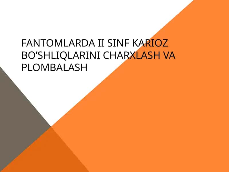 Fantomlarda II sinf karioz bo’shliqlarini charxlash va plombalash 1