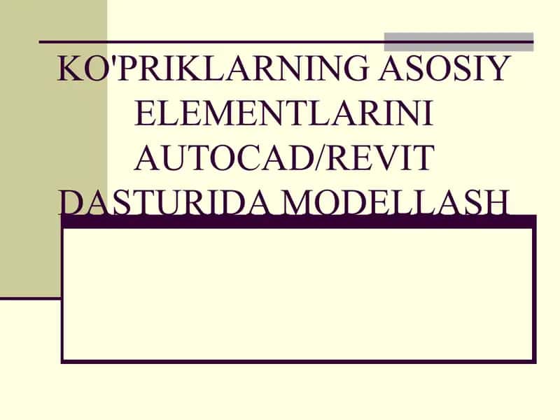 KO'PRIKLARNING ASOSIY ELEMENTLARINI AUTOCAD/REVIT DASTURIDA MODELLASH 1