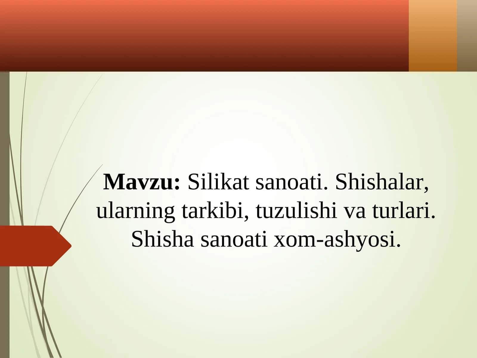 Silikat sanoati. Shishalar, ularning tarkibi, tuzulishi va turlari. Shisha sanoati xom-ashyosi 1
