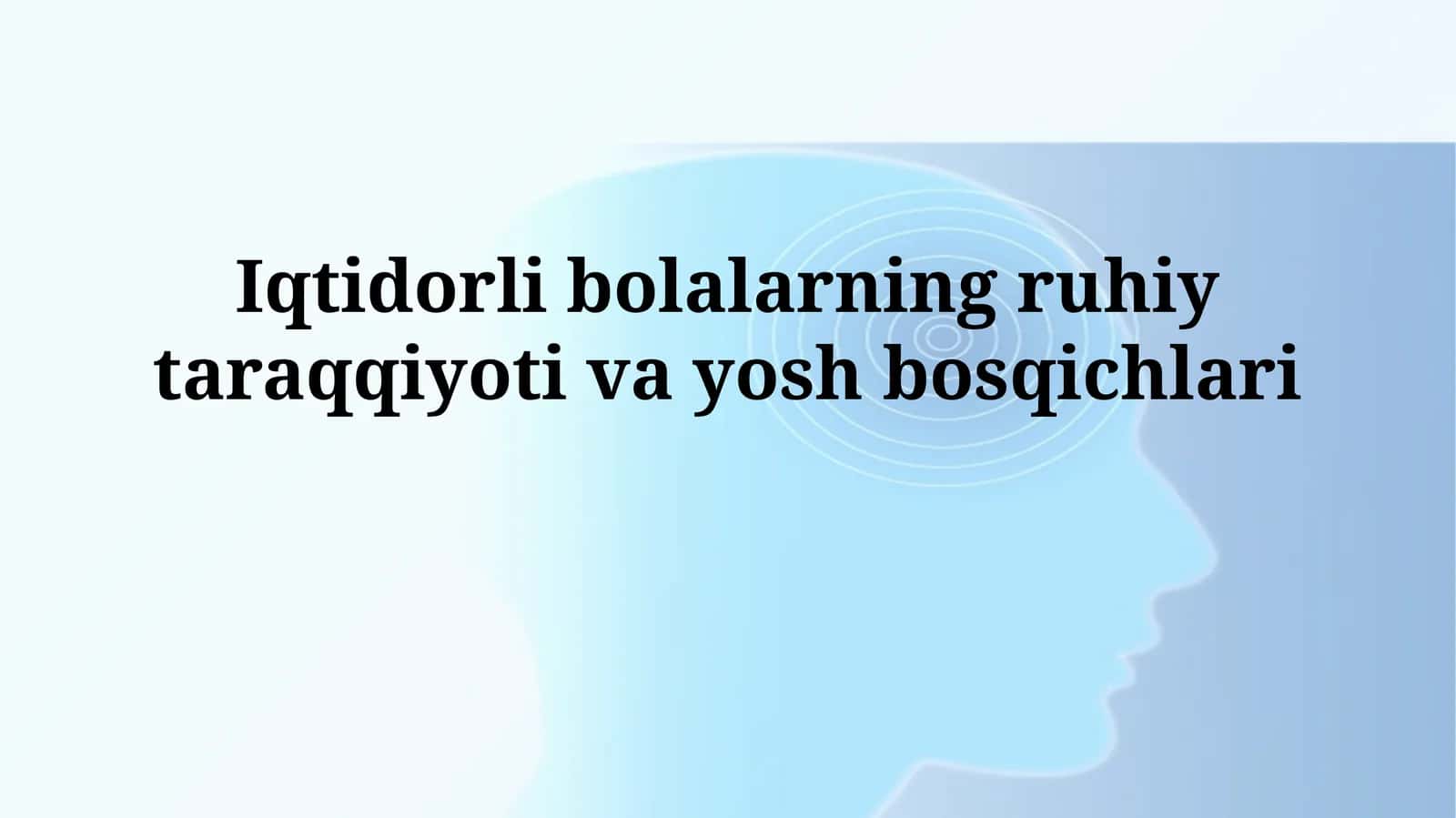 Iqtidorli bolalarning ruhiy taraqqiyoti vayoshbosqichlari 1