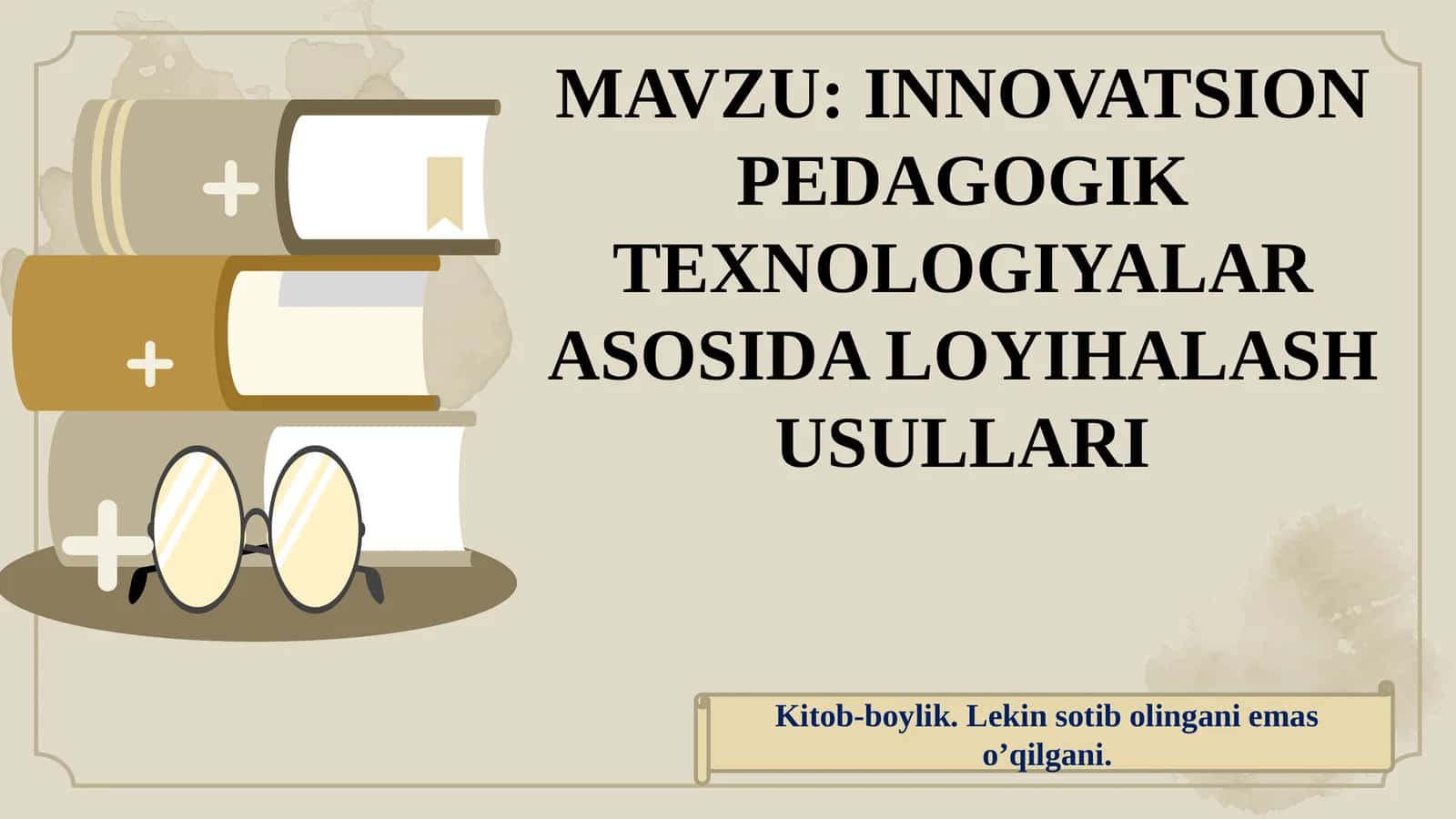 INNOVATSION PEDAGOGIK TEXNOLOGIYALAR ASOSIDA LOYIHALASH USULLARI 1