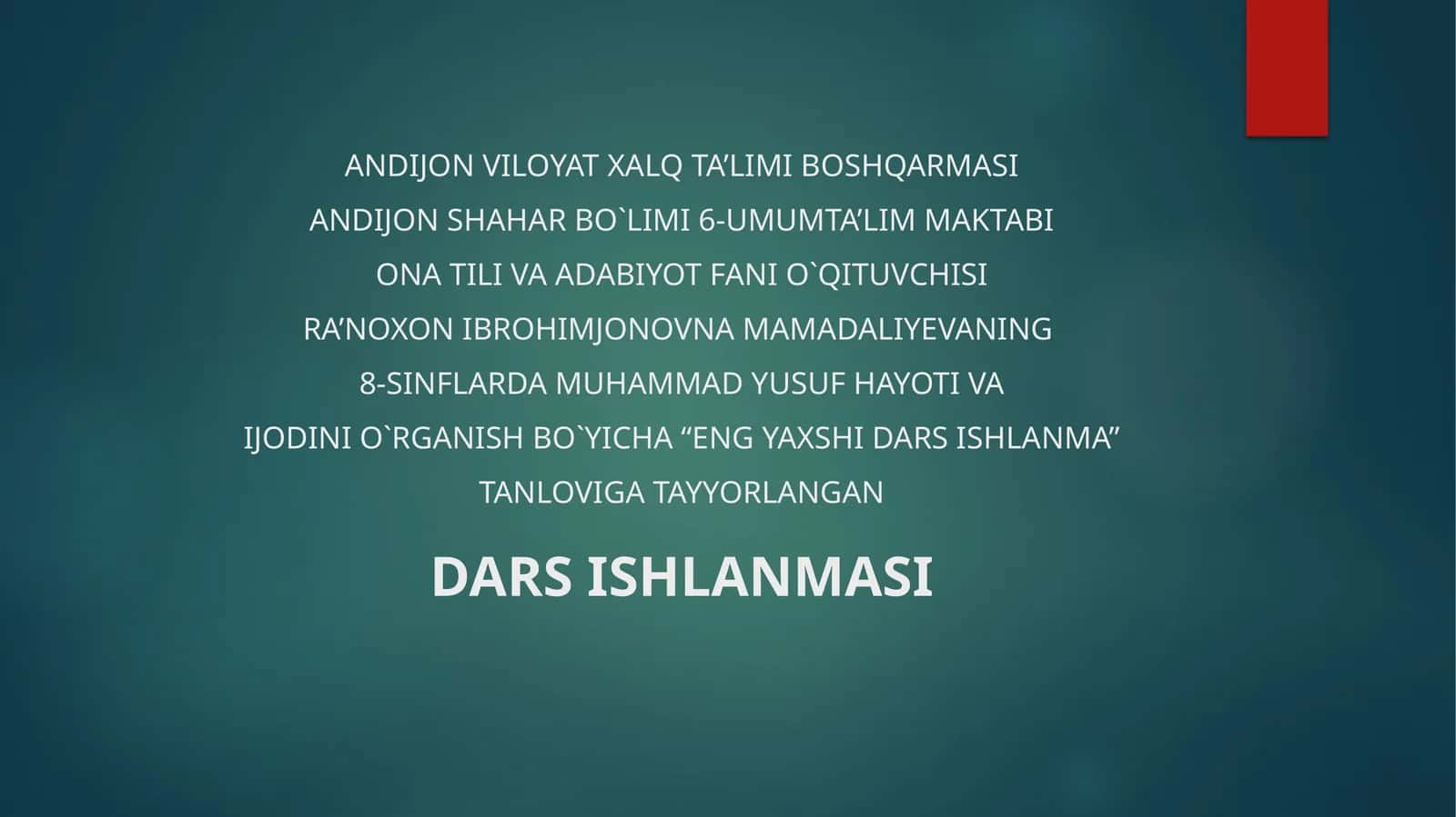 ONA TILI VA ADABIYOT FANI O`QITUVCHISI RA’NOXON IBROHIMJONOVNA MAMADALIYEVANING 8-SINFLARDA MUHAMMAD YUSUF HAYOTI VA IJODINI O`RGANISH BO`YICHA “ENG YAXSHI DARS ISHLANMA” TANLOVIGA TAYYORLANGAN DARS ISHLANMASI 1