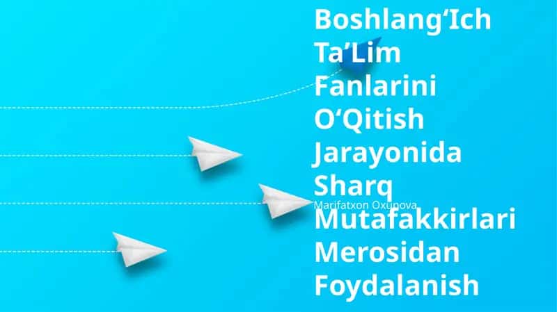 BoshlangʻIch TaʼLim Fanlarini OʻQitish Jarayonida Sharq Mutafakkirlari Merosidan Foydalanish 1
