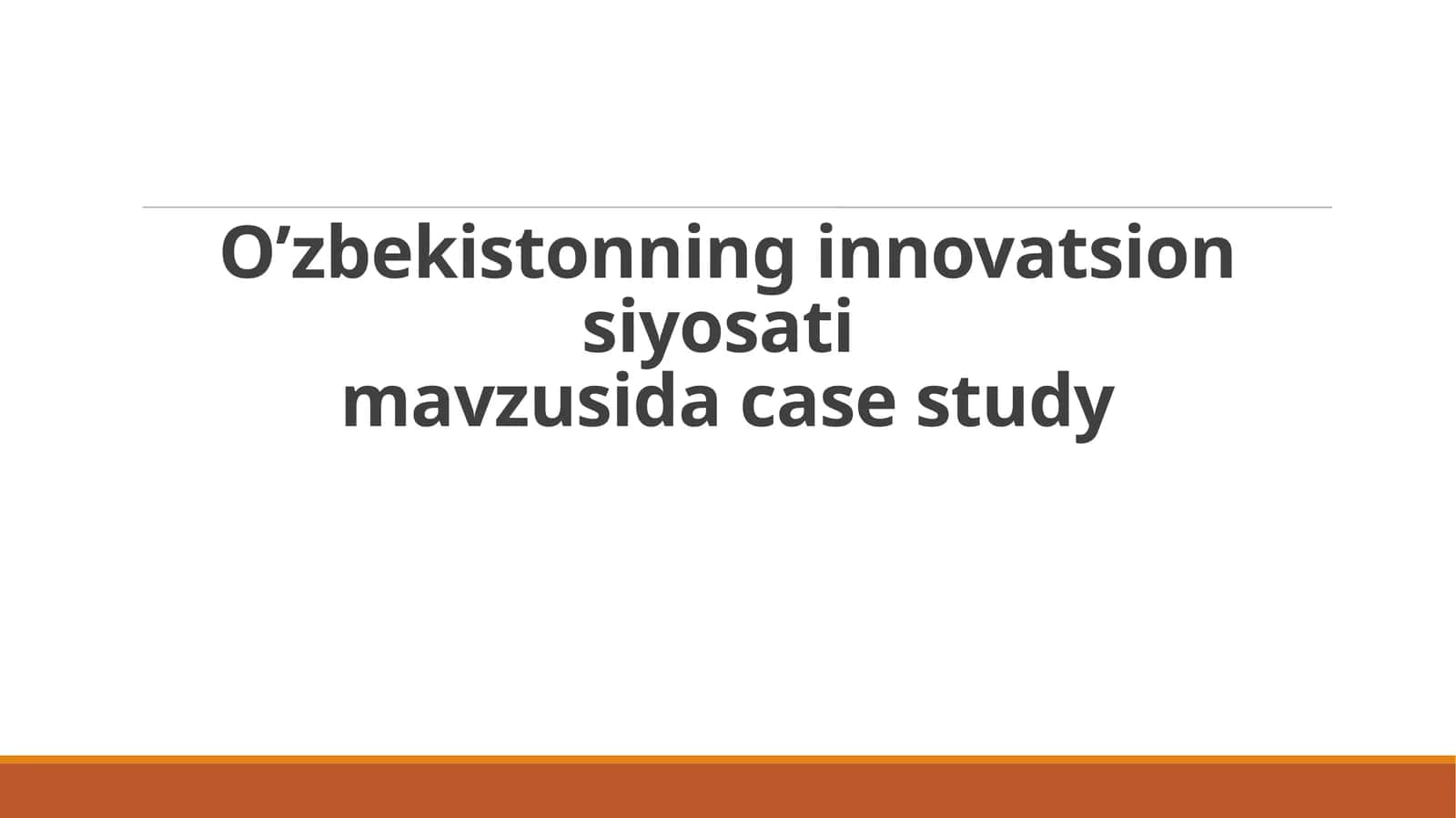 O’zbekistonning innovatsion siyosati mavzusida case study 1