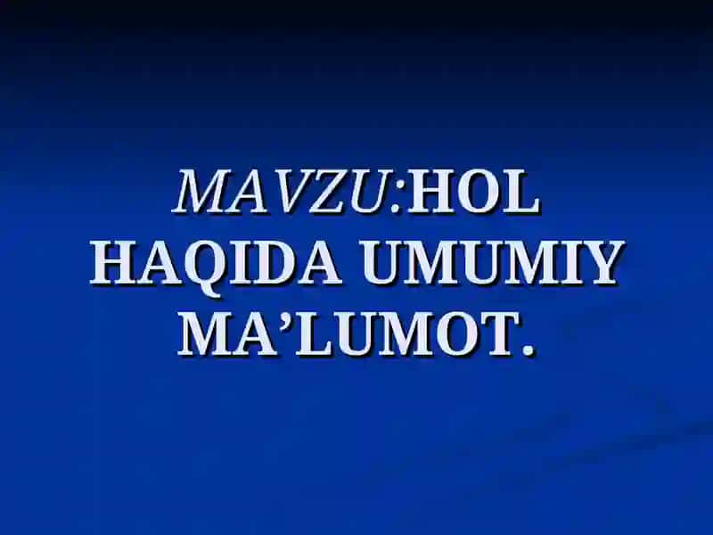 HOL HAQIDA UMUMIY MA’LUMOT