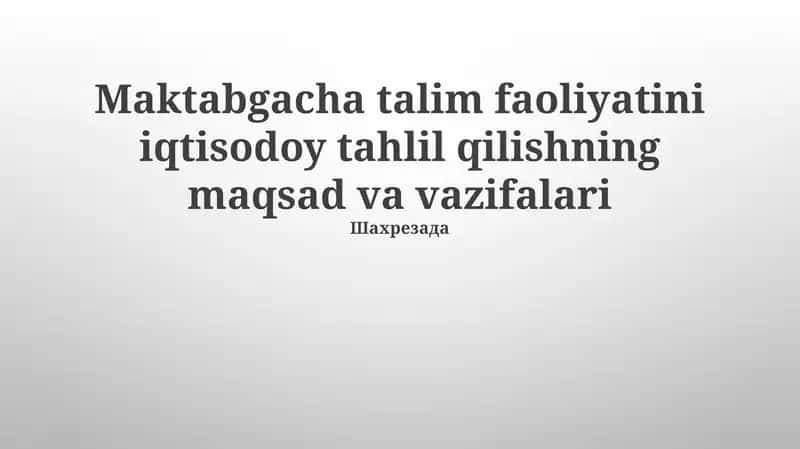 Maktabgacha talim faoliyatini iqtisodoy tahlil qilishning maqsad va vazifalari 1