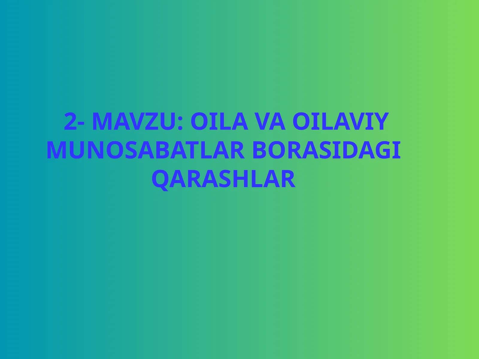 OILA VA OILAVIY MUNOSABATLAR BORASIDAGI QARASHLAR 1