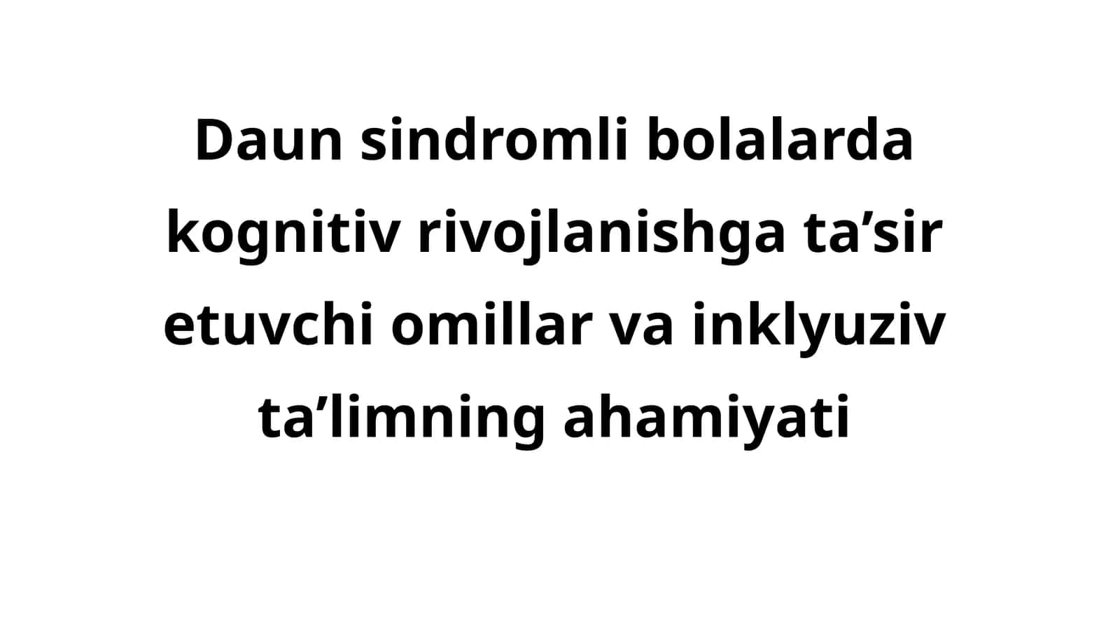 Daun sindromli bolalarda kognitiv rivojlanishga ta’sir etuvchi omillar va inklyuziv ta’limning ahamiyati 1