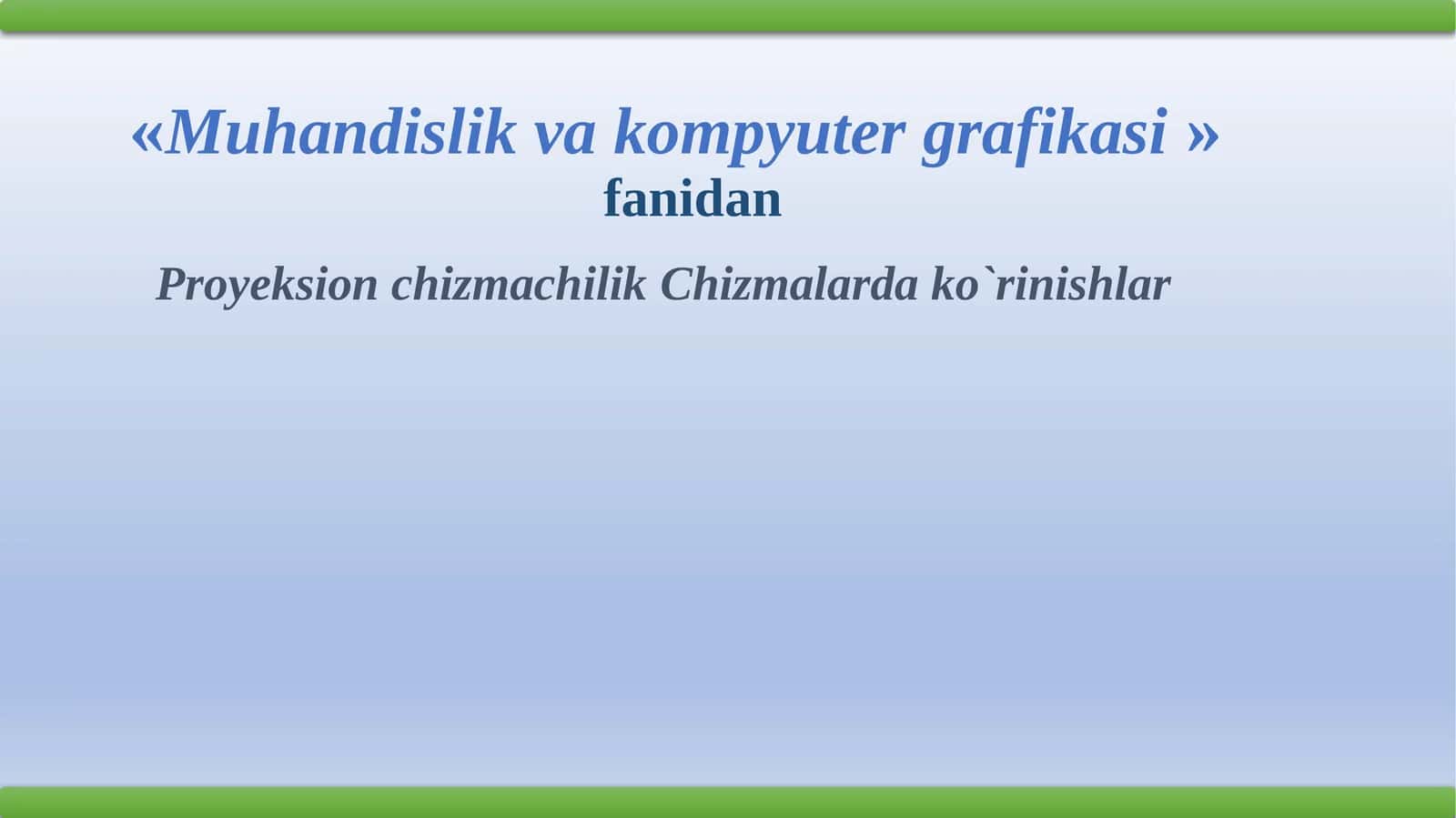 Muhandislik va kompyuter grafikasi - Proyeksionchizmachilik 1