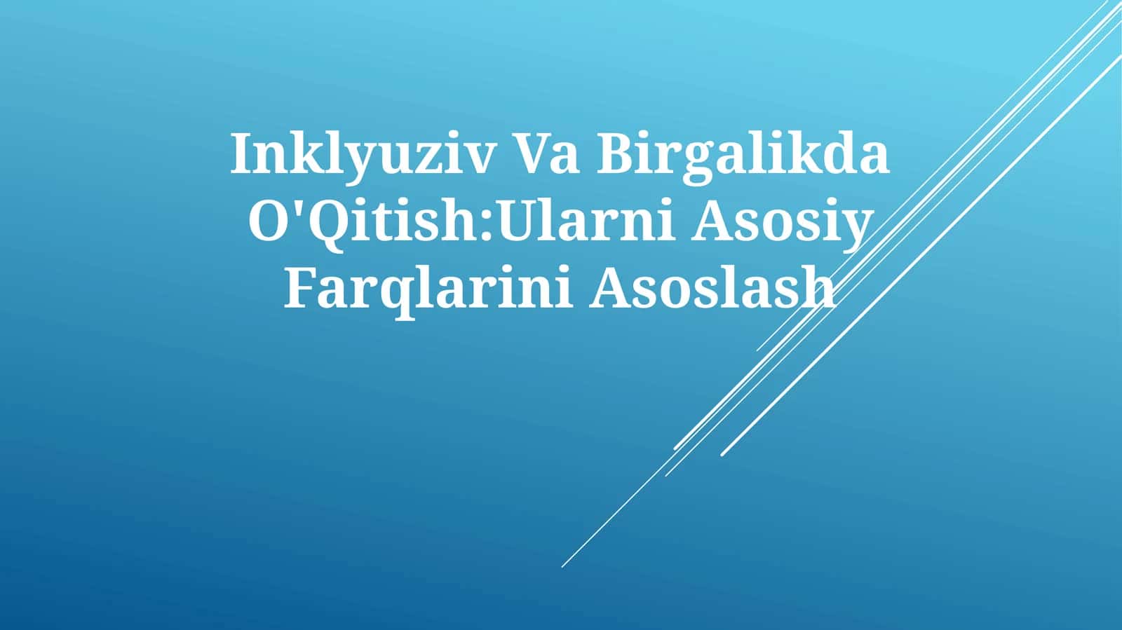 Inklyuziv Va Birgalikda O'Qitish:Ularni Asosiy Farqlarini Asoslash 1