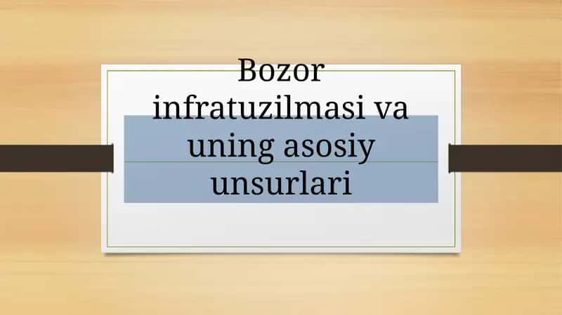 Bozor infratuzilmasi va uning asosiy unsurlari 1