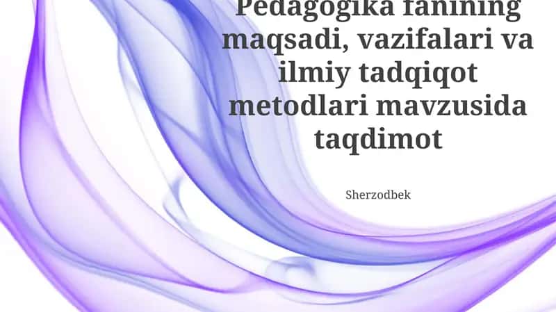 Pedagogika fanining maqsadi, vazifalari va ilmiy tadqiqot metodlari mavzusida taqdimot 1