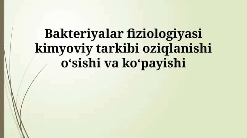Bakteriyalar fiziologiyasi kimyoviy tarkibi oziqlanishi oʻsishi va koʻpayishi 1