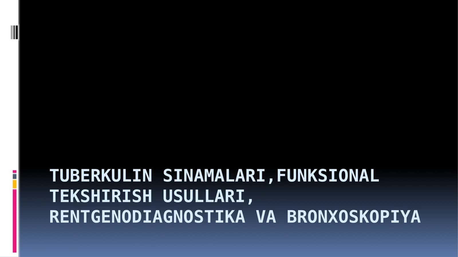 Tuberkulin sinamalari,funksional tekshirish usullari, rentgenodiagnostika va bronxoskopiya 1