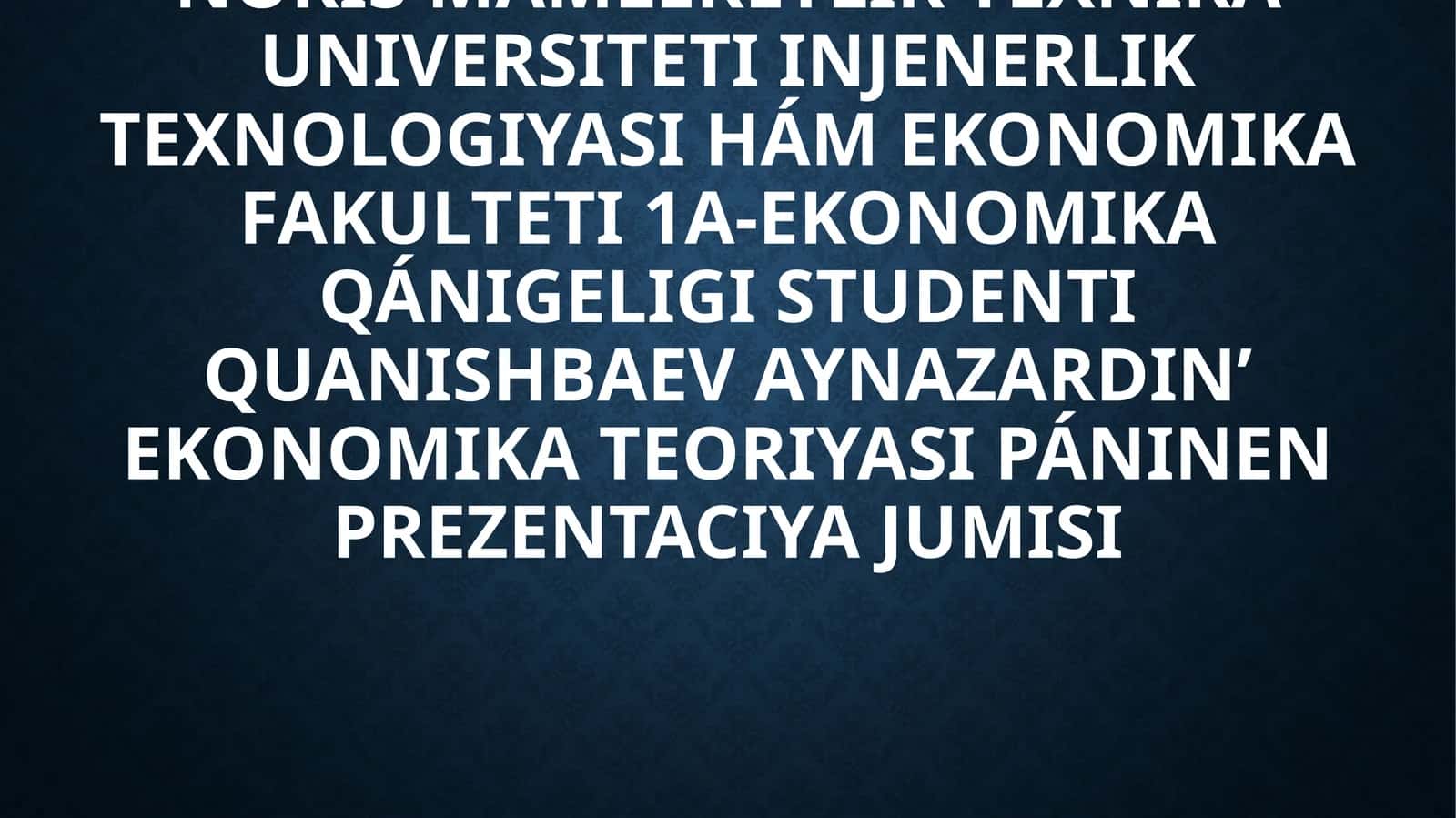 EKONOMIKA TEORIYASI PÁNINEN PREZENTACIYA JUMISI 1