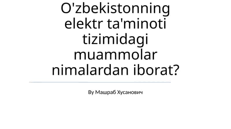 O'zbekistonning elektr ta'minoti tizimidagi muammolar 1